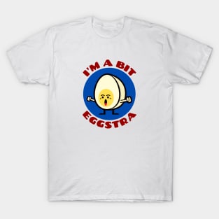 I'm A Bit Eggstra | Egg Pun T-Shirt